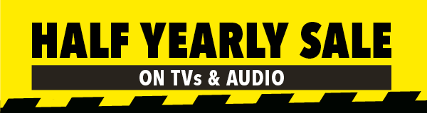 Half Yearly Sale on TVs & Audio