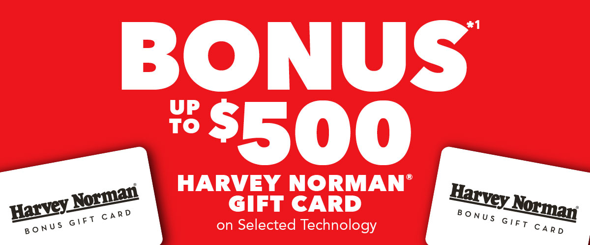 Bonus*¹ up to $500 Harvey Norman Gift Card on selected Technology