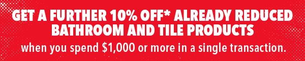 [Get a further 10% off* already reduced Bathroom and Tile]