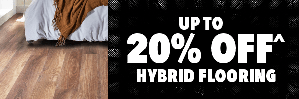 [Up to 20% off^ Hybrid Flooring]