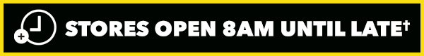 [Stores open 8am until late]