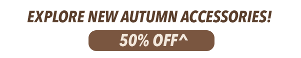 [Explore new Autumn arrivals - 50% Off^]