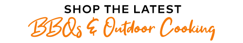 [Shop the latest BBQs, & Outdoor Cooking]