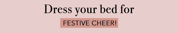[Dress your bed for festive cheer!]