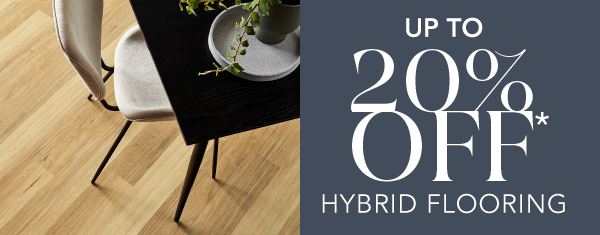 [Up to 20% off* Hybrid Flooring]