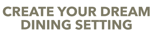 [Create your dream Dining setting]