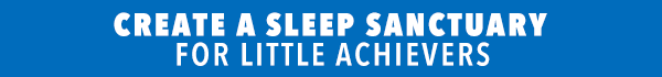 [Create a Sleep Sanctuary for Little Achievers]
