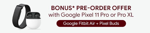 [Bonus* Pre-order offer with Google Pixel 11 Pro or Pro XL]
