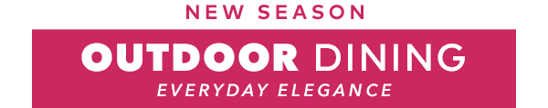 [New Season Outdoor Dining | Everyday Elegance]