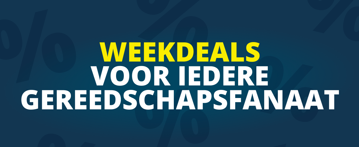 Weekdeals voor iedere gereedschapsfanaat