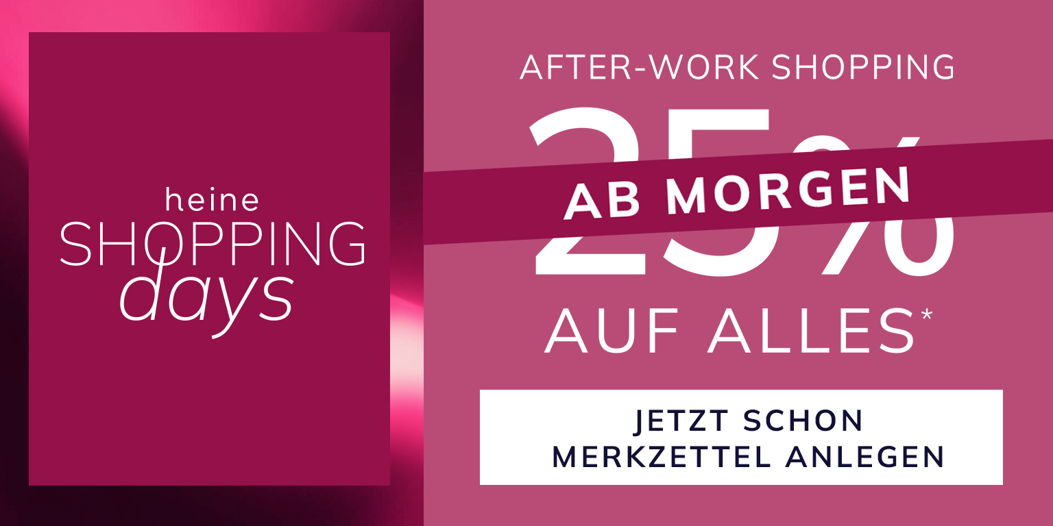 Links ein pinkes Quadrat mit weißem Text 'heine SHOPPING days'. Rechts auf pinkem Hintergrund steht 'AFTER-WORK SHOPPING 25% AUF ALLES' mit einem rosa Balken darüber, auf dem 'AB MORGEN' steht. Darunter ein weißes Rechteck mit schwarzem Text 'JETZT SCHON MERKZETTEL ANLEGEN'.