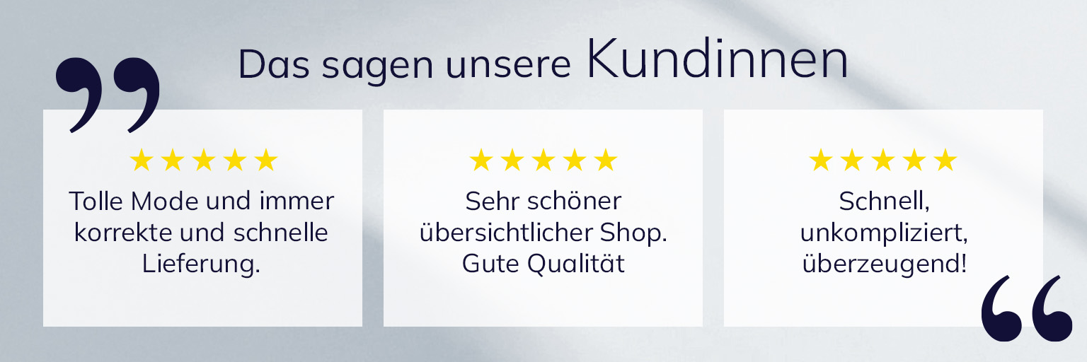 Drei Kundenbewertungen mit fünf Sternen: 'Tolle Mode und immer korrekte und schnelle Lieferung.', 'Sehr schöner übersichtlicher Shop. Gute Qualität', 'Schnell, unkompliziert, überzeugend!'.