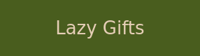 Lazy Gifts