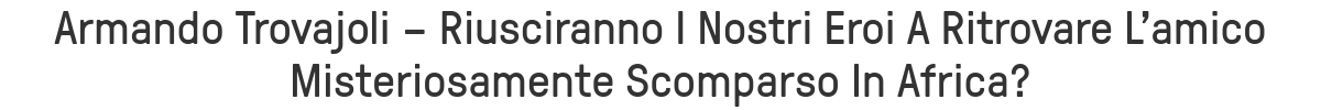 Armando Trovajoli – Riusciranno I Nostri Eroi A Ritrovare L'amico Misteriosamente Scomparso In Africa?