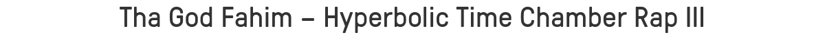 Tha God Fahim – Hyperbolic Time Chamber Rap III