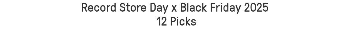 Record Store Day x Black Friday 2025
12 Picks