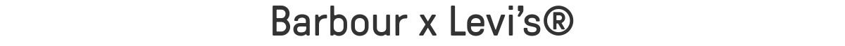 Barbour x Levi's® 