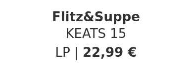 Flitz&Suppe - KEATS 15