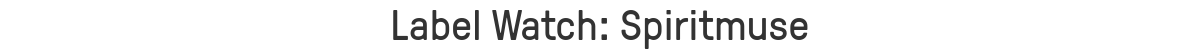 Label Watch: Spiritmuse