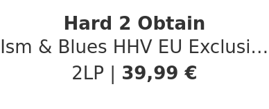 Hard 2 Obtain - Ism & Blues HHV EU Exclusive Blue & Orange Vinyl Edition