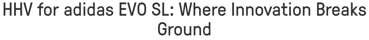 HHV for adidas EVO SL: Where Innovation Breaks Ground