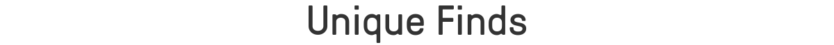 Unique Finds