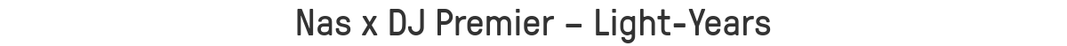 Nas x DJ Premier – Light-Years