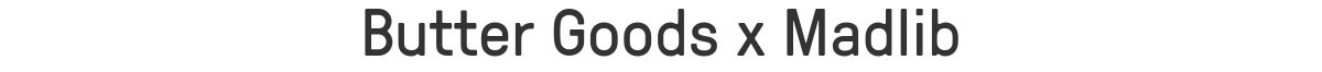 Butter Goods x Madlib