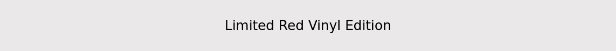 Limited  Red Vinyl Edition