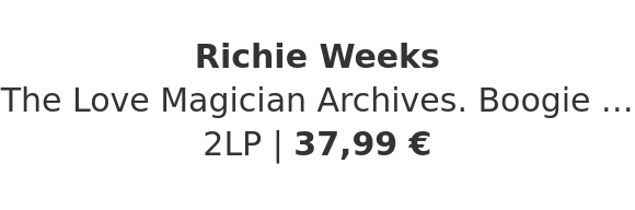 Richie Weeks - The Love Magician Archives. Boogie & Post Disco. NYC 1980-1983 Volume 3