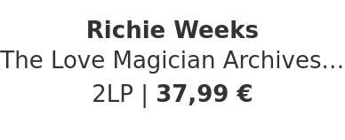 Richie Weeks - The Love Magician Archives. Boogie & Post Disco. NYC 1980-1983 Volume 3