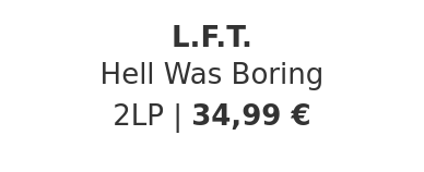 L.F.T. - Hell Was Boring