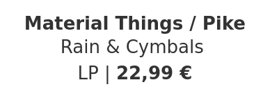 Material Things / Pike - Rain & Cymbals