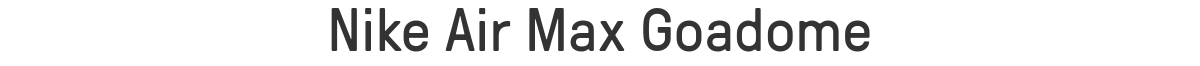 Nike Air Max Goadome