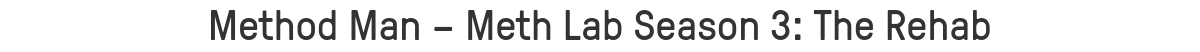 Method Man – Meth Lab Season 3: The Rehab