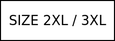 SIZE 2XL / 3XL