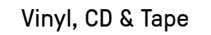 Vinyl, CD & Tape