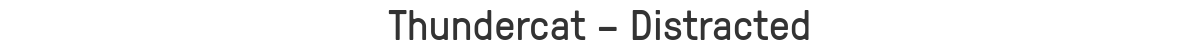 Thundercat – Distracted