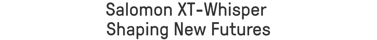 Salomon XT-Whisper
Shaping New Futures