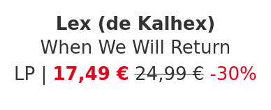 Lex (de Kalhex) - When We Will Return