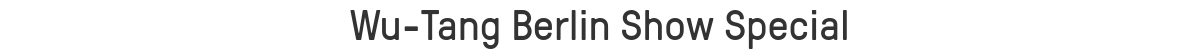 Wu-Tang Berlin Show Special
