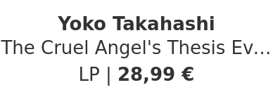 Yoko Takahashi - The Cruel Angel's Thesis Evangelion 30th Anniversary Edition
