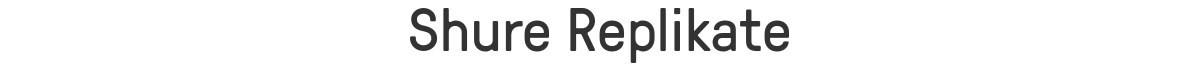 Shure Replikate