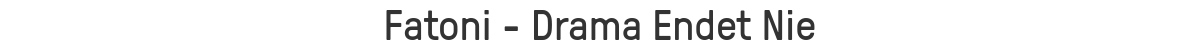 Fatoni - Drama Endet Nie