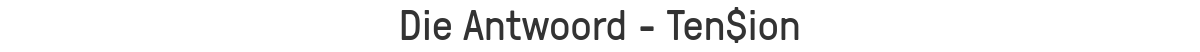 Die Antwoord - Ten$ion
