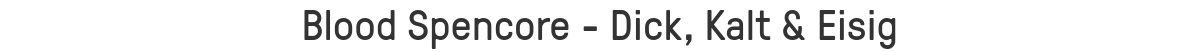 Blood Spencore - Dick, Kalt & Eisig