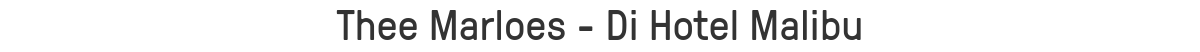 Thee Marloes - Di Hotel Malibu