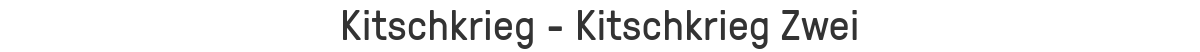 Kitschkrieg - Kitschkrieg Zwei