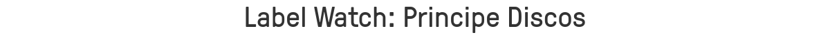 Label Watch: Principe Discos