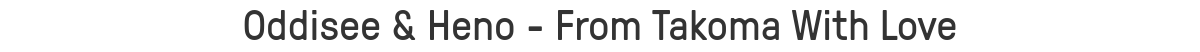 Oddisee & Heno - From Takoma With Love